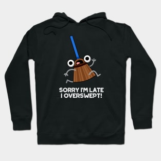 Sorry I'm Late I Overswept Cute Broom Pun Hoodie